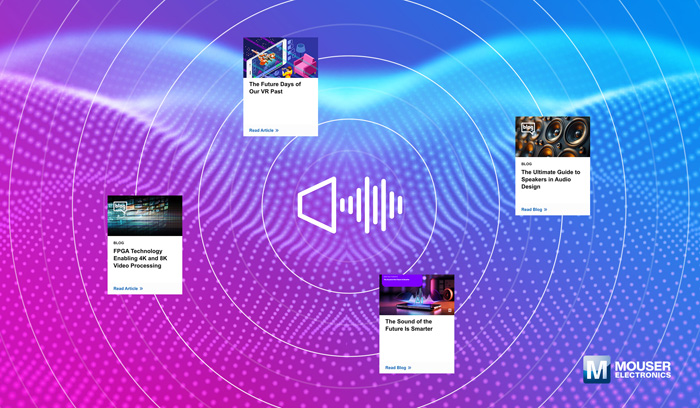 視聽技術(shù)“一站式”指南：貿(mào)澤電子新推AV資源庫(kù)，破解產(chǎn)品創(chuàng)新密碼